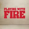 Playing With Fire
